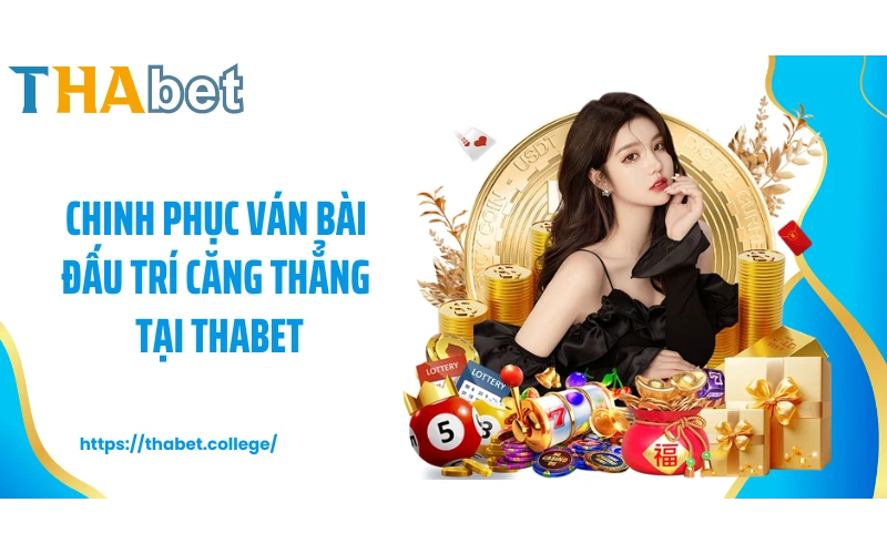 Chinh phục ván bài đấu trí căng thẳng tại THABET
