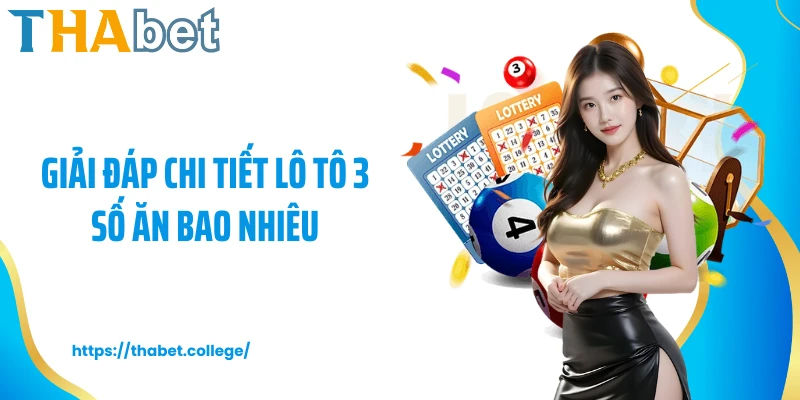 Giải đáp chi tiết lô tô 3 số ăn bao nhiêu