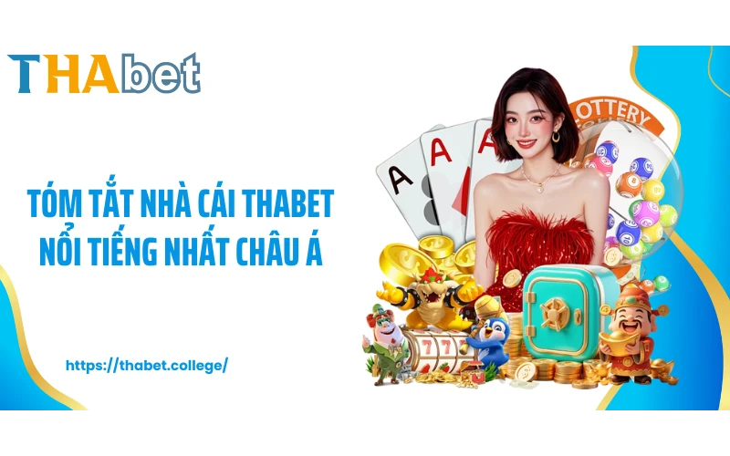Tóm tắt nhà cái THABET nổi tiếng nhất châu Á