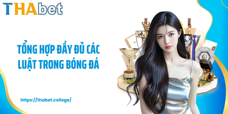 Tổng hợp đầy đủ các luật trong bóng đá